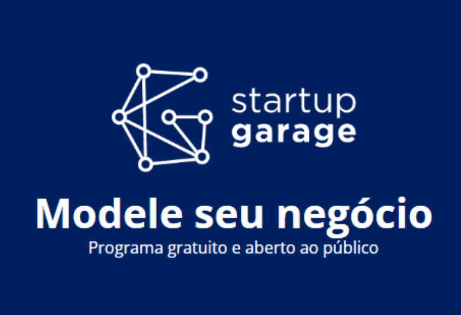 Programa de modelagem de negócios Startup Garage é voltado para empreendedores com ideias e projetos inovadores de base tecnológica