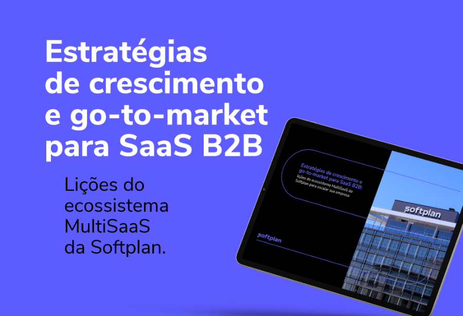 Conteúdo produzido pela Softplan aborda estratégias de go-to-market para SaaS B2B e conta com a parceria da ACATE, ABSeed e CS Academy